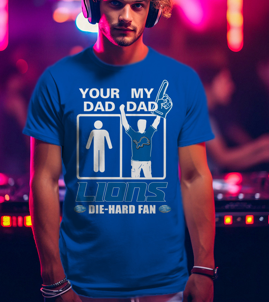 Your Dad My Dad Lions Die-Hard Fan T-Shirt