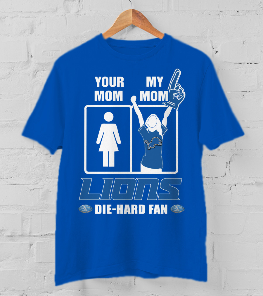 Your Mom My Mom Lions Die-Hard Fan T-Shirt