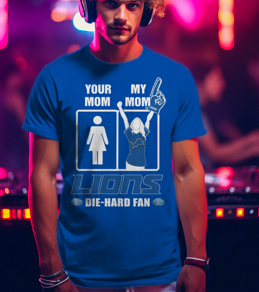 Your Mom My Mom Lions Die-Hard Fan T-Shirt