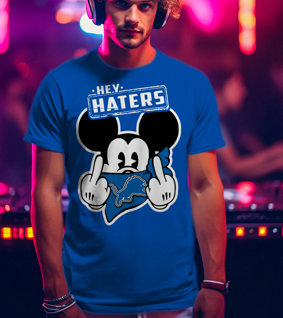 Hey Haters Mick Detroit Lions T-Shirt