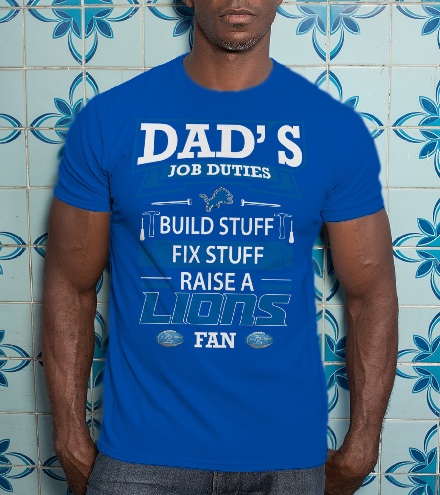 Dad's Job Duties Build Stuff Fix Stuff Raise A Lions Fan Detroit Lions T-Shirt
