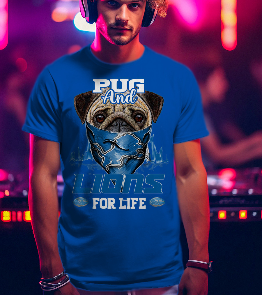 Pug And Detroit Lions For Life T-Shirt