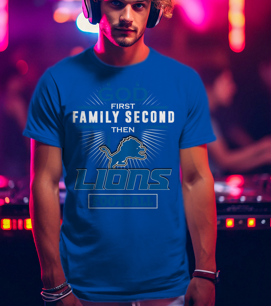 God First Family Second Then Detroit Lions Football T-Shirt