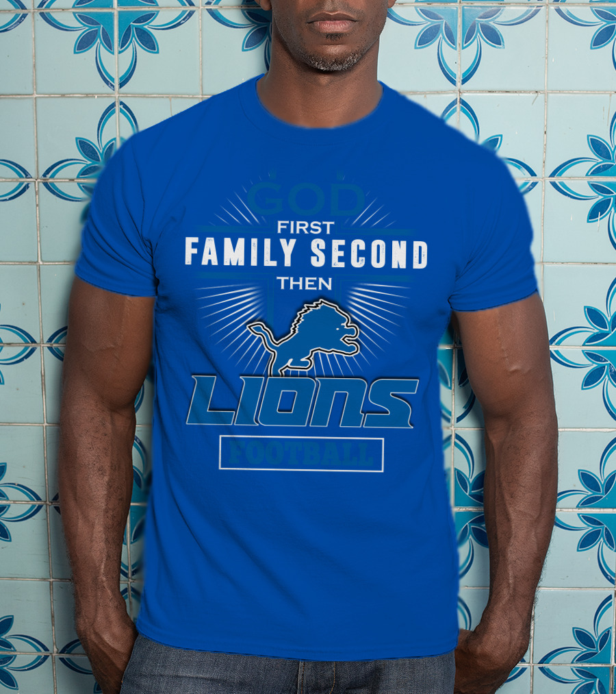 God First Family Second Then Detroit Lions Football T-Shirt