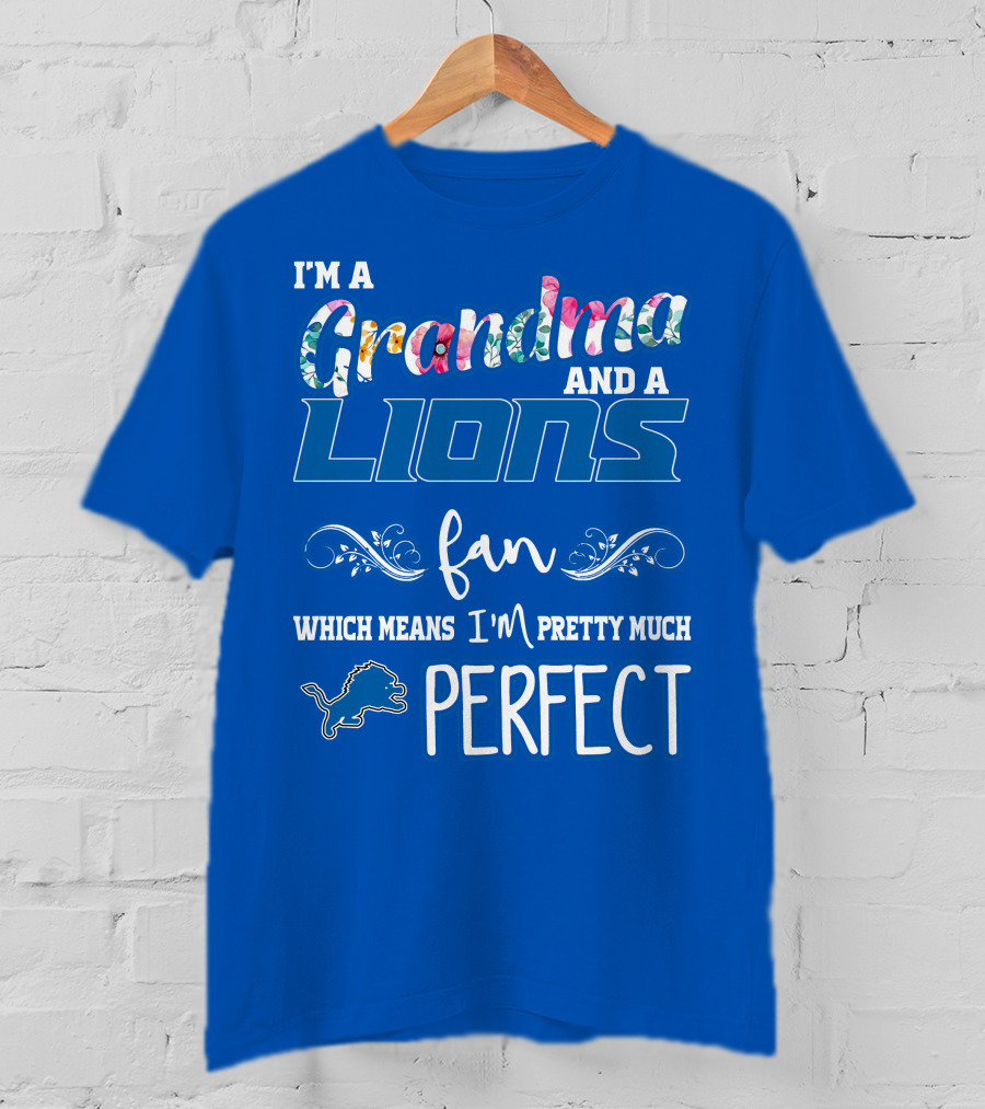 I'm A Grandma And A Detroit Lions Fan Which Means I'm Pretty Much Perfect T-Shirt