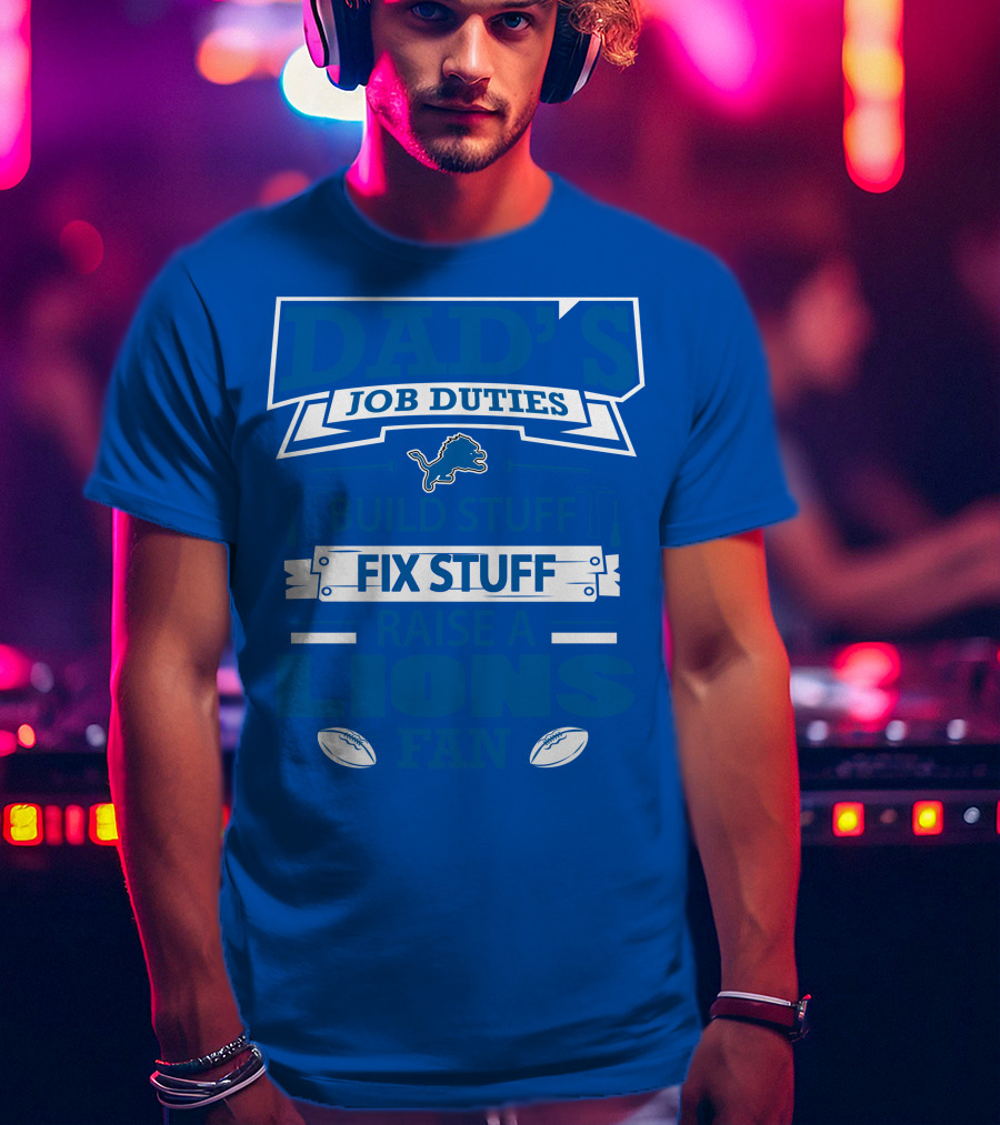 Dad's Job Duties Fix Stuff Raise A Detroit Lions Fan T-Shirt