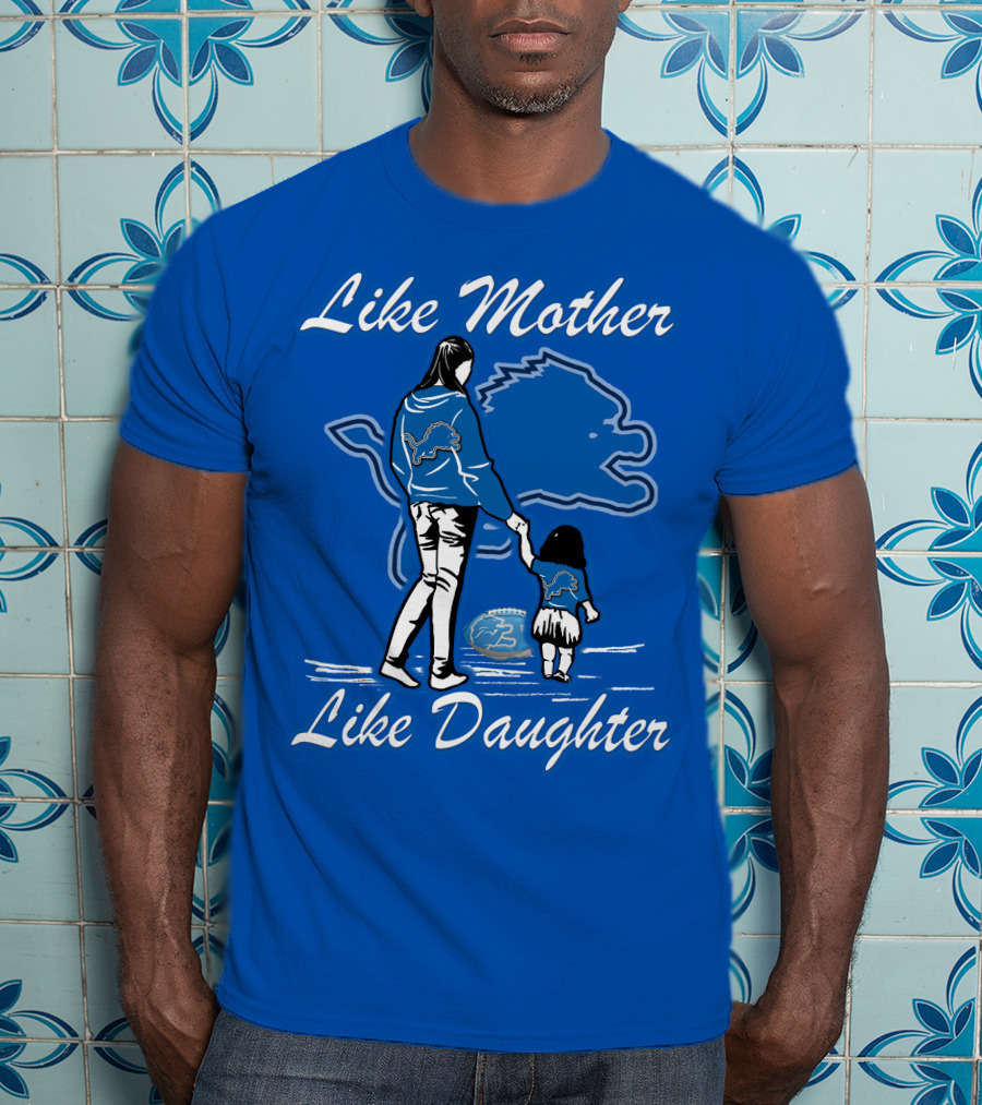 Like Mother Like Daughter Detroit Lions Fan T-Shirt