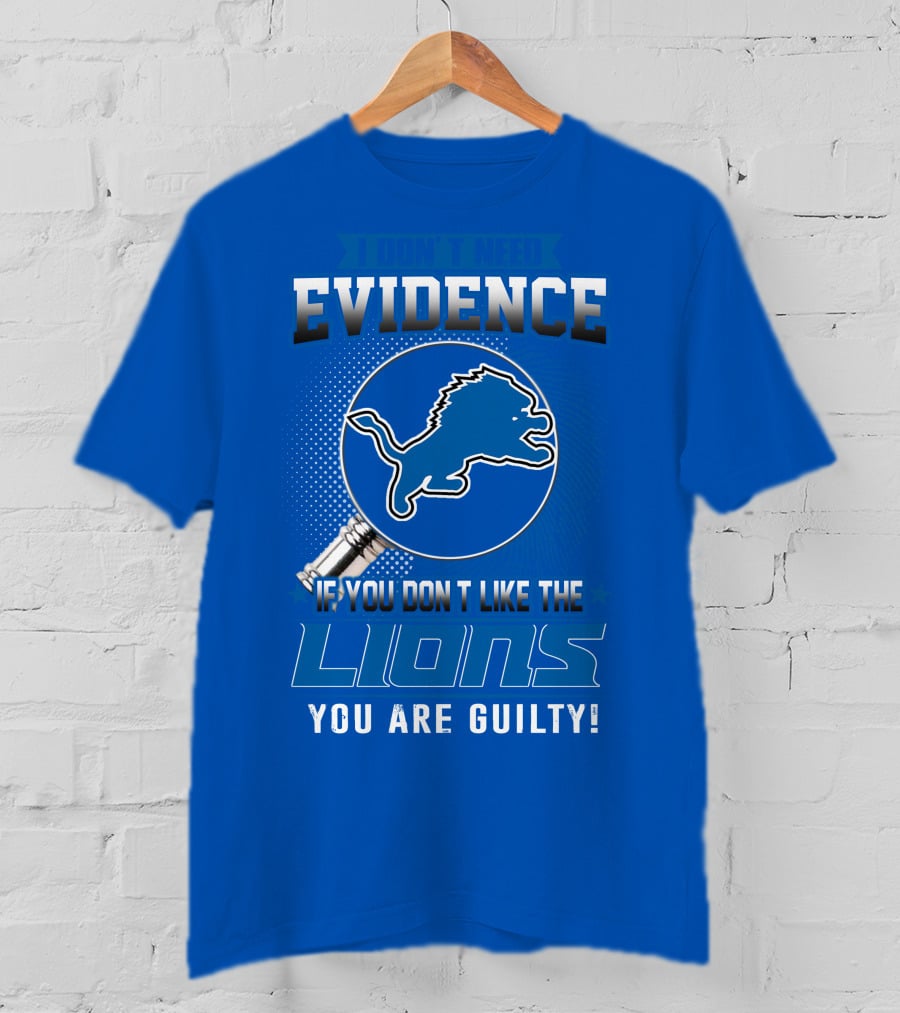 I Don't Need Evidence Detroit Lions You Are Guilty T-Shirt