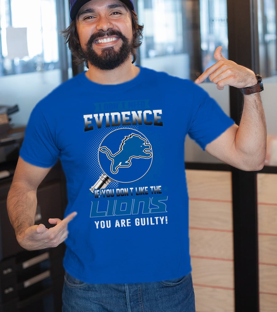 I Don't Need Evidence Detroit Lions You Are Guilty T-Shirt
