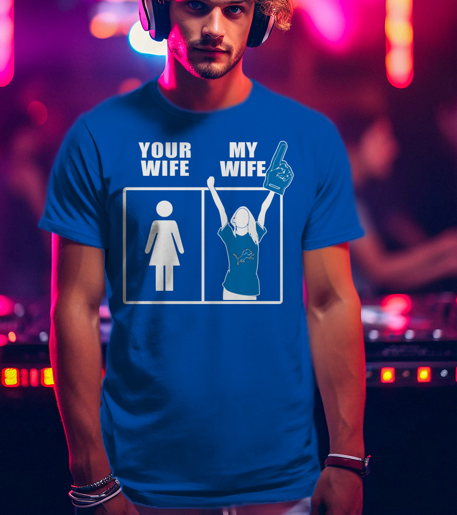 Your Wife My Wife Detroit Lions Fan Foam Finger Logo Blue T-Shirt