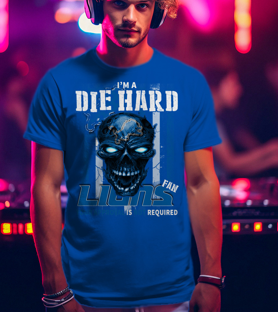 I'm A Die Hard Lions Fan Your Approval Is Not Required Detroit Lions T-Shirt
