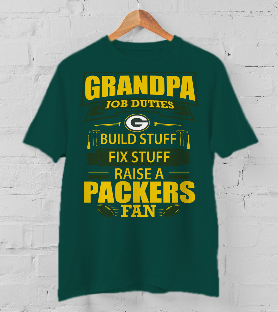 Grandpa Job Duties Green Bay Packers Fan Build Stuff Fix Stuff Raise Packers Fan T-Shirt