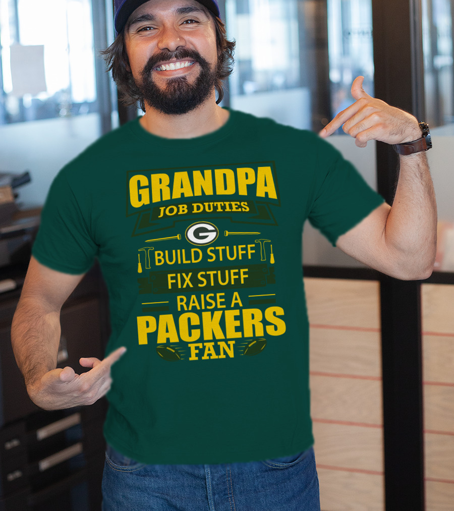 Grandpa Job Duties Green Bay Packers Fan Build Stuff Fix Stuff Raise Packers Fan T-Shirt