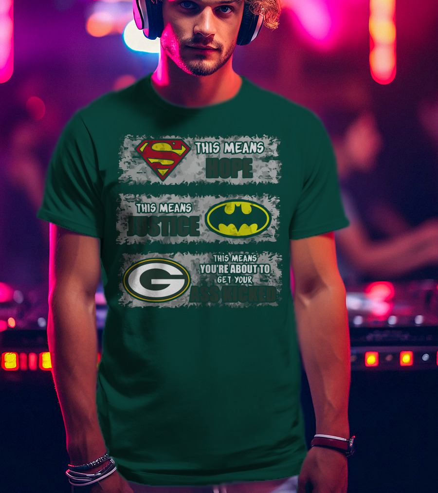 Superman Batman Green Bay Packers This Means Hope Justice You're About To Get Your Ass Kicked T-Shirt