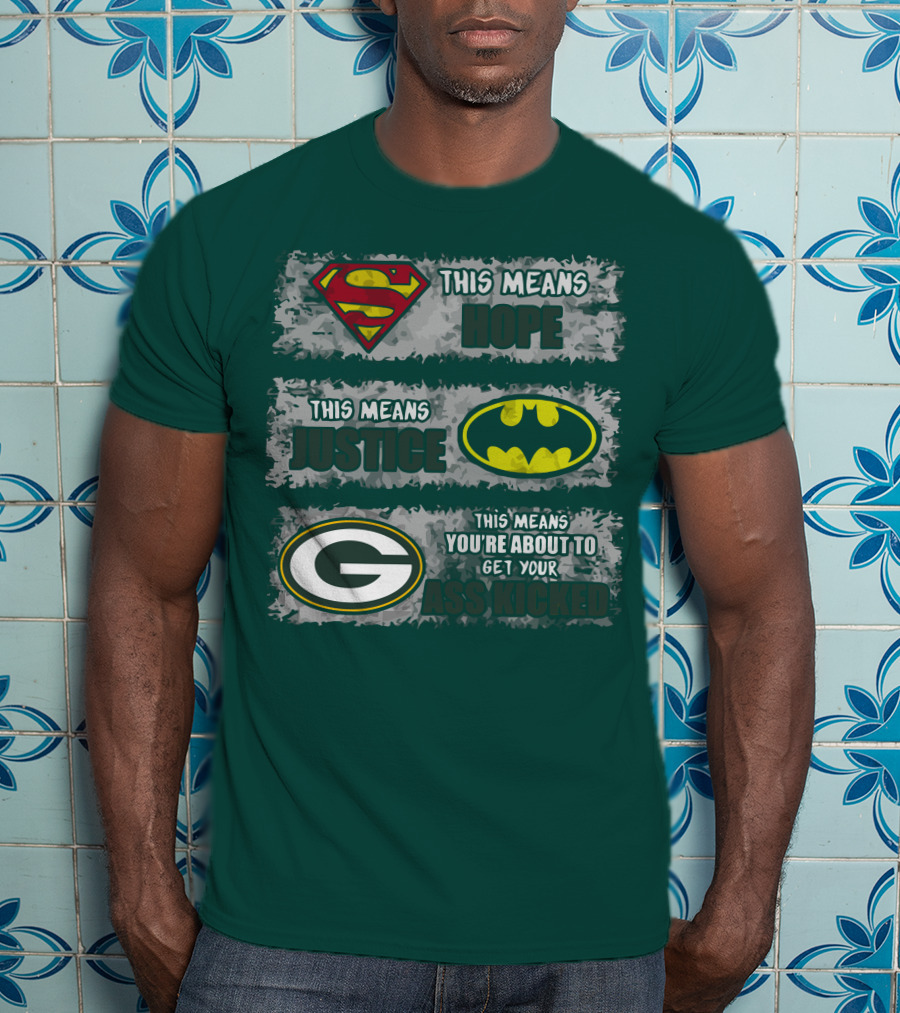 Superman Batman Green Bay Packers This Means Hope Justice You're About To Get Your Ass Kicked T-Shirt