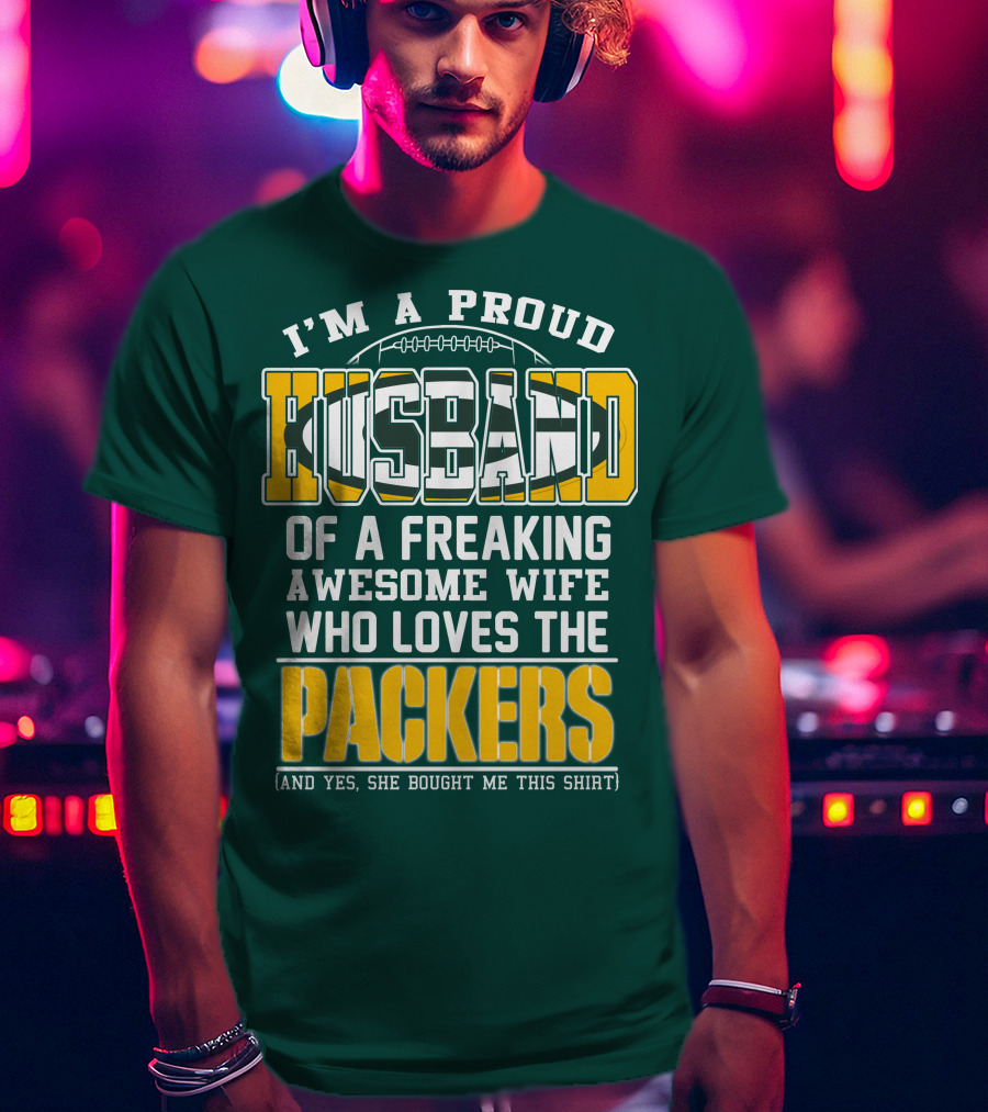 I'm A Proud Husband Of A Freaking Awesome Wife Who Loves The Packers T-Shirt