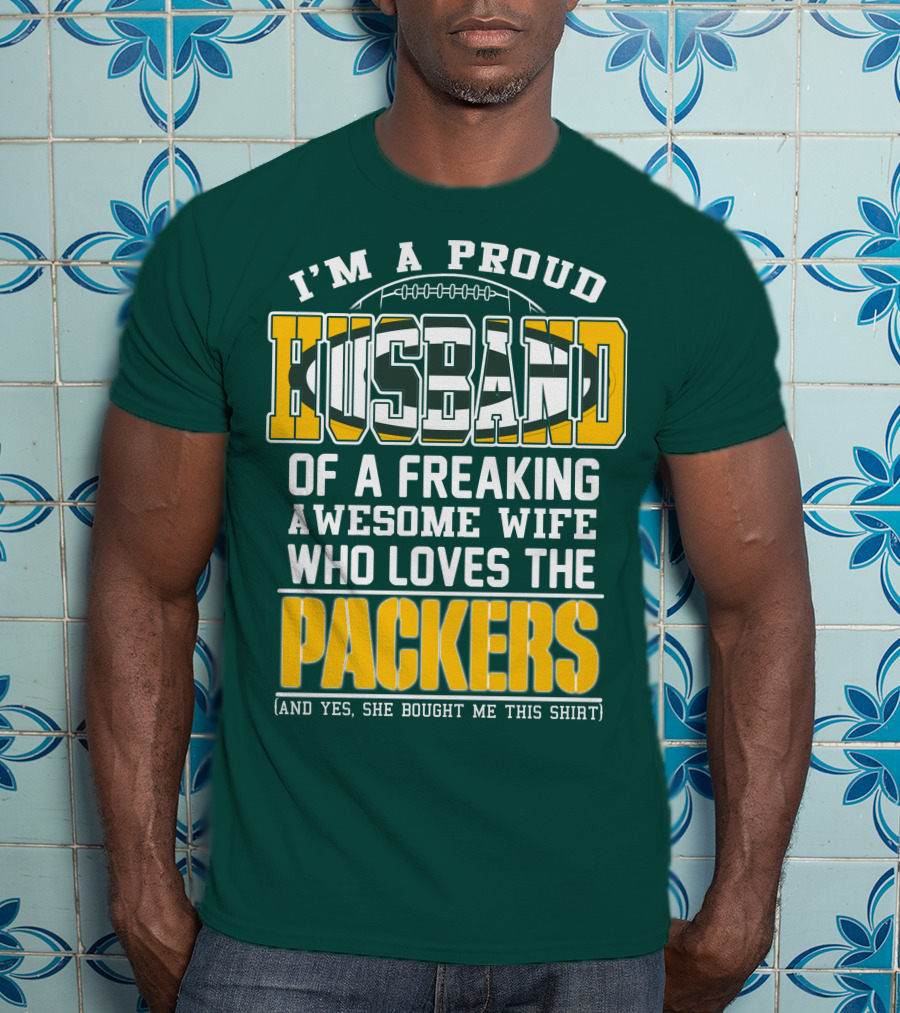 I'm A Proud Husband Of A Freaking Awesome Wife Who Loves The Packers T-Shirt