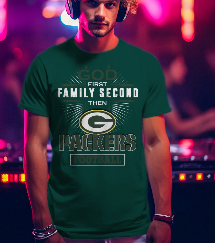 God First Family Second Then Green Bay Packers Football T-Shirt