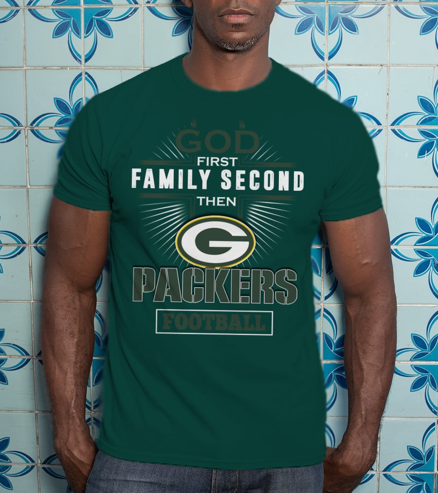 God First Family Second Then Green Bay Packers Football T-Shirt
