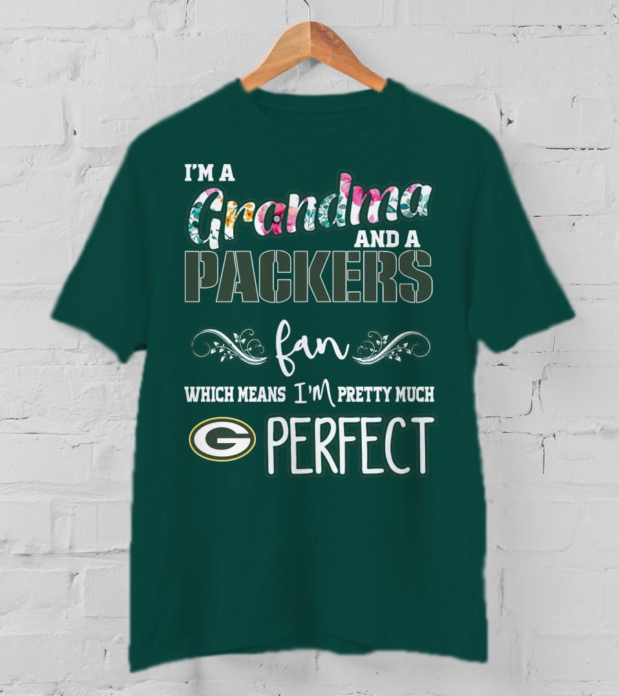 I'm A Grandma And A Packers Fan Which Means I'm Pretty Much Perfect T-Shirt