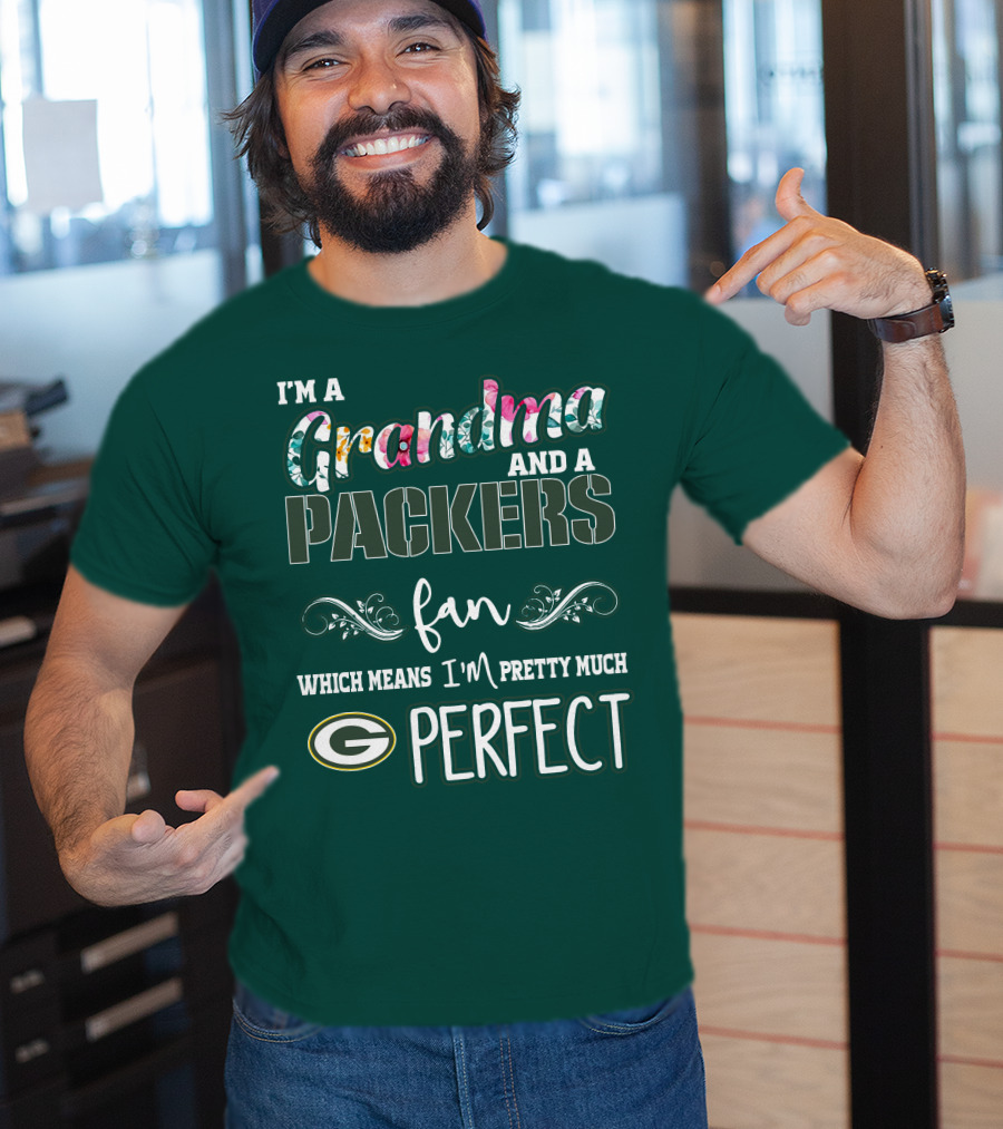 I'm A Grandma And A Packers Fan Which Means I'm Pretty Much Perfect T-Shirt