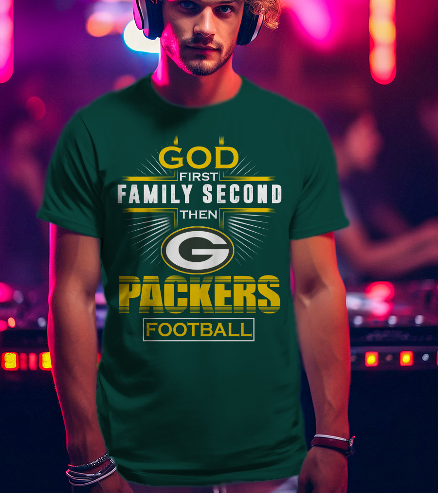 Green Bay Packers God First Family Second Then Packers Football T-Shirt