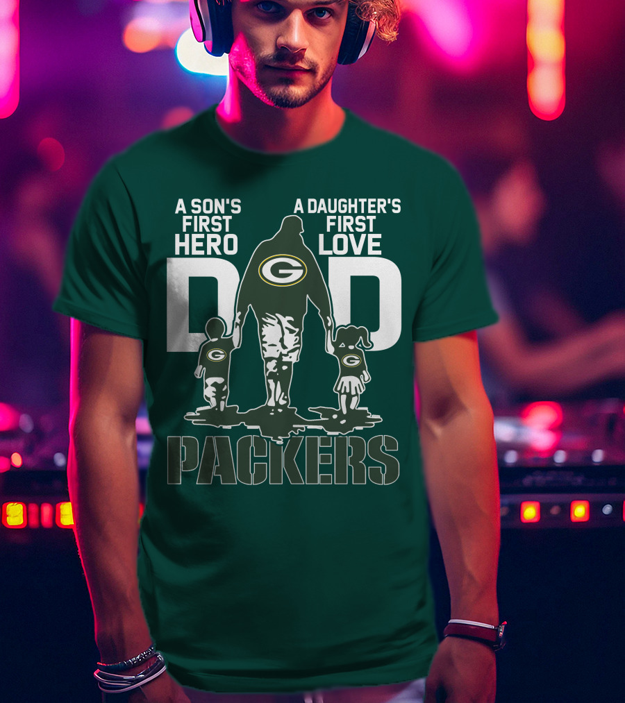 Son's First Hero Daughter's First Love Dad Green Bay Packers T-Shirt