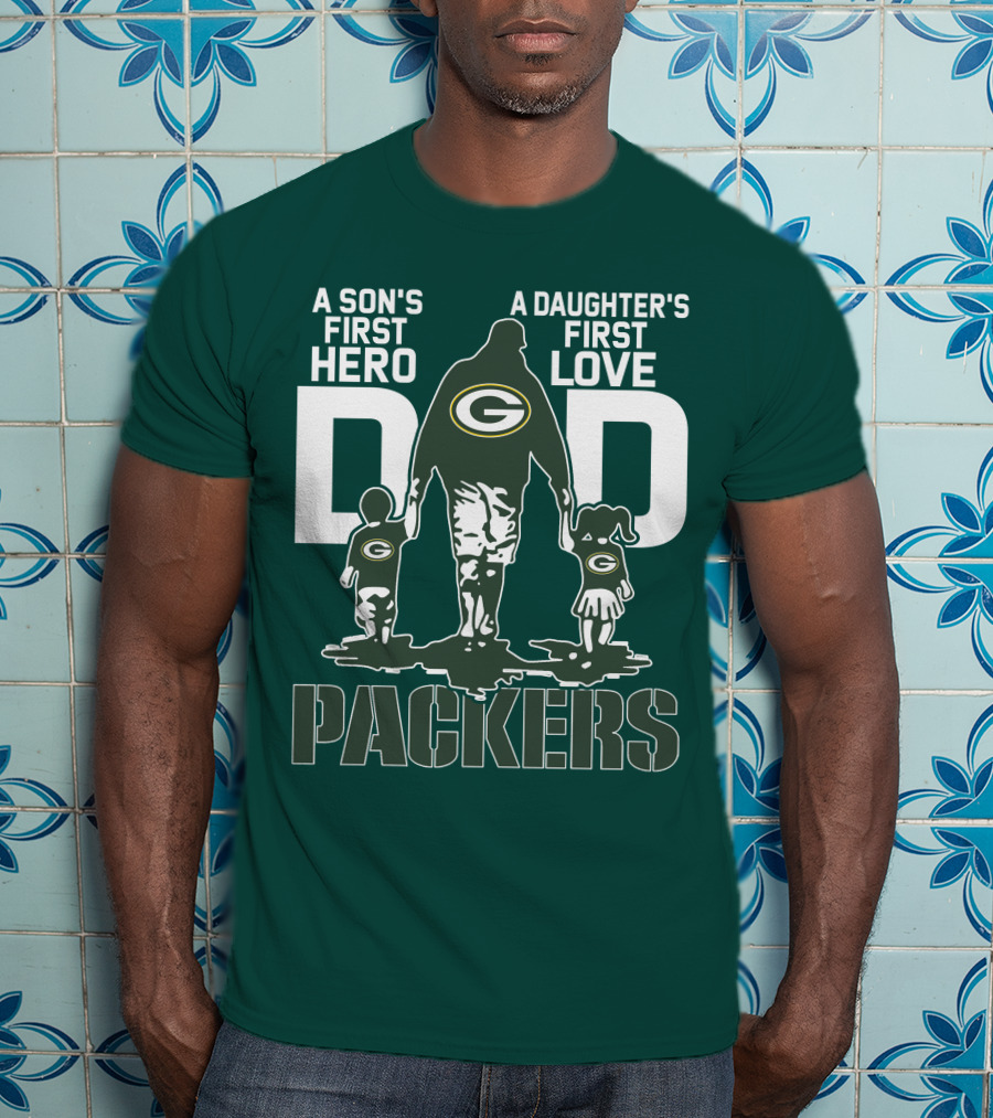 Son's First Hero Daughter's First Love Dad Green Bay Packers T-Shirt