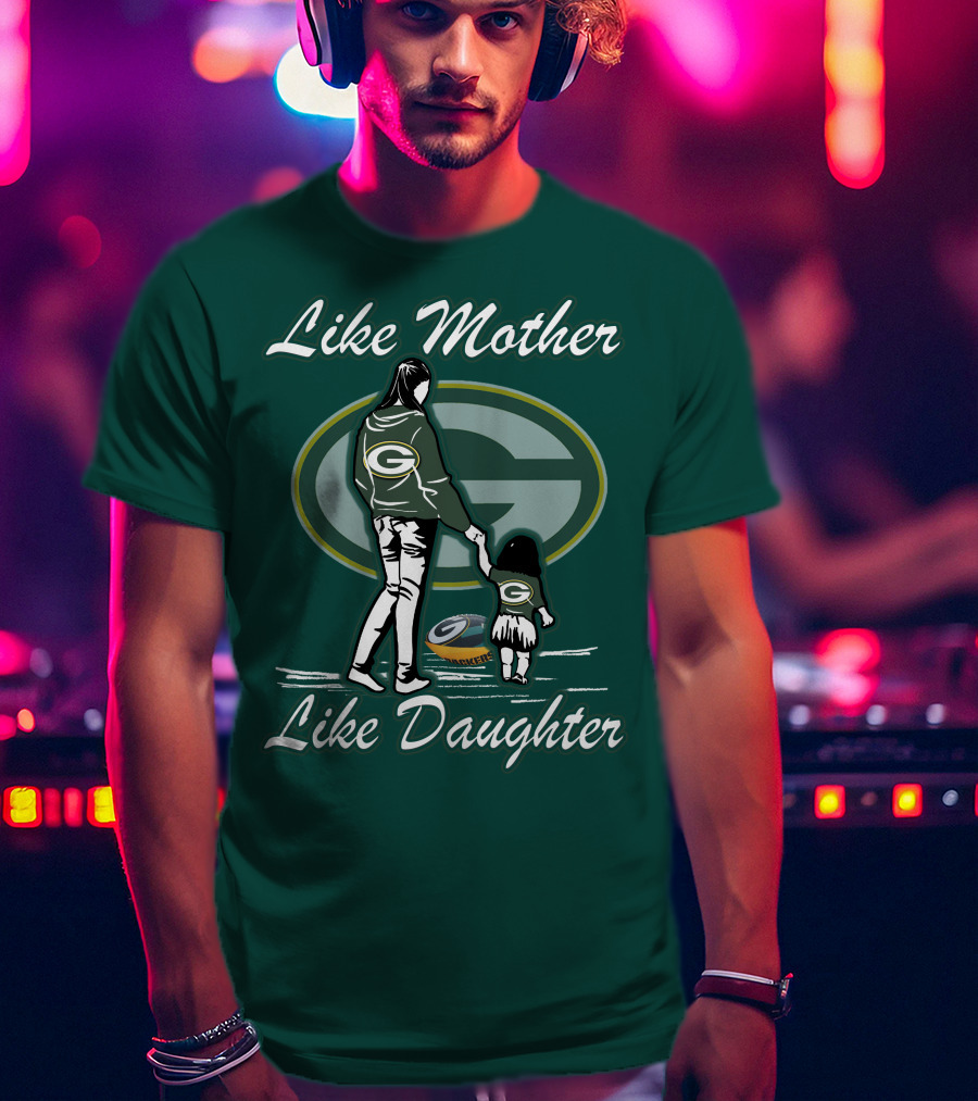 Like Mother Like Daughter Green Bay Packers T-Shirt