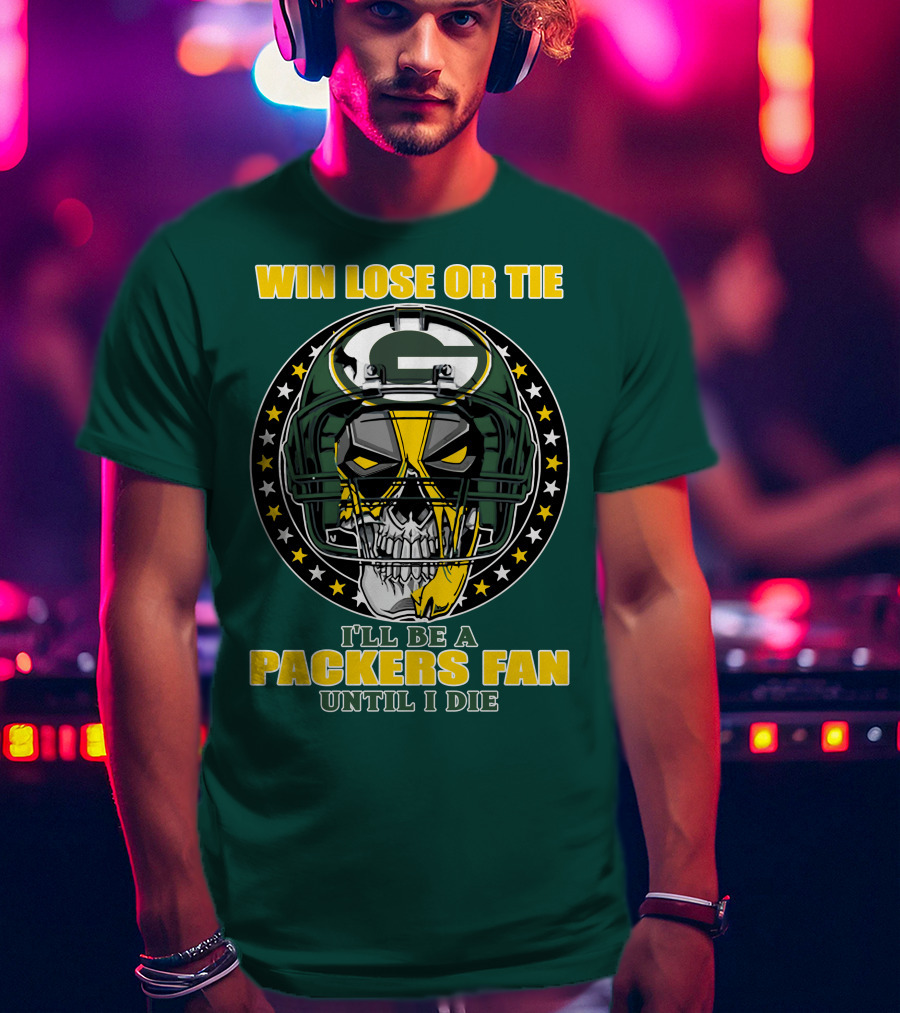 Win Lose Or Tie Packers Fan Until I Die T-Shirt