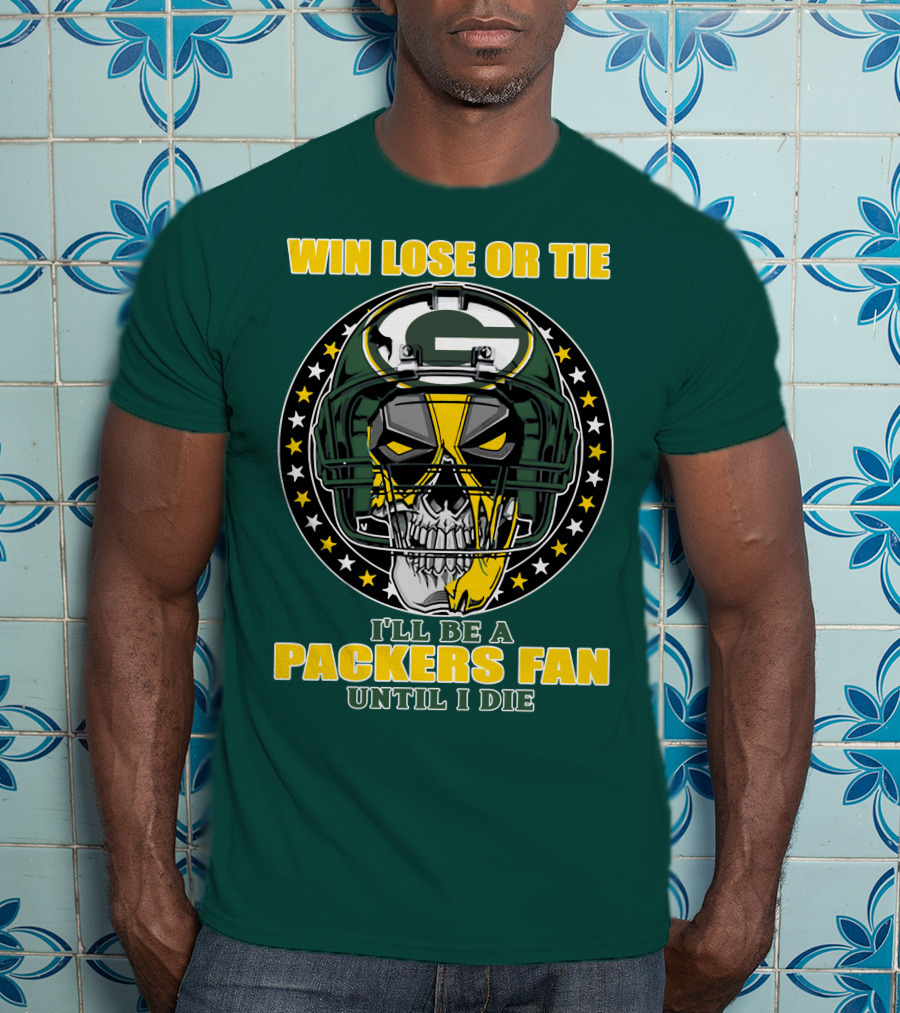 Win Lose Or Tie Packers Fan Until I Die T-Shirt