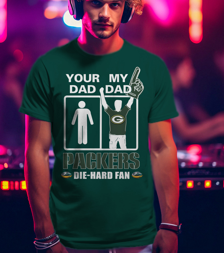 Your Dad My Dad Packers Die-Hard Fan T-Shirt