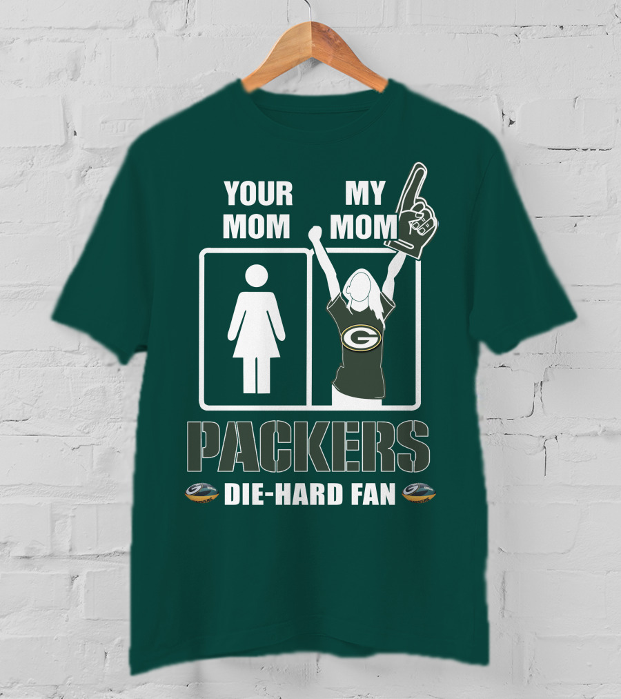 Ymmm Packers Your Mom My Mom Die-Hard Fan T-Shirt