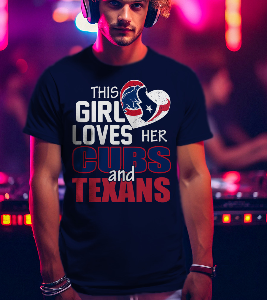 This Girl Loves Her Cubs And Texans T-Shirt