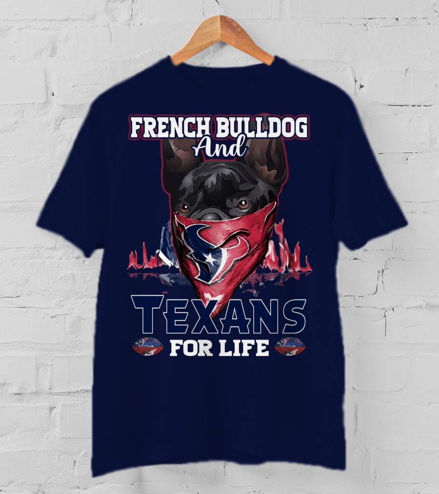 French Bulldog And Texans For Life Houston T-Shirt