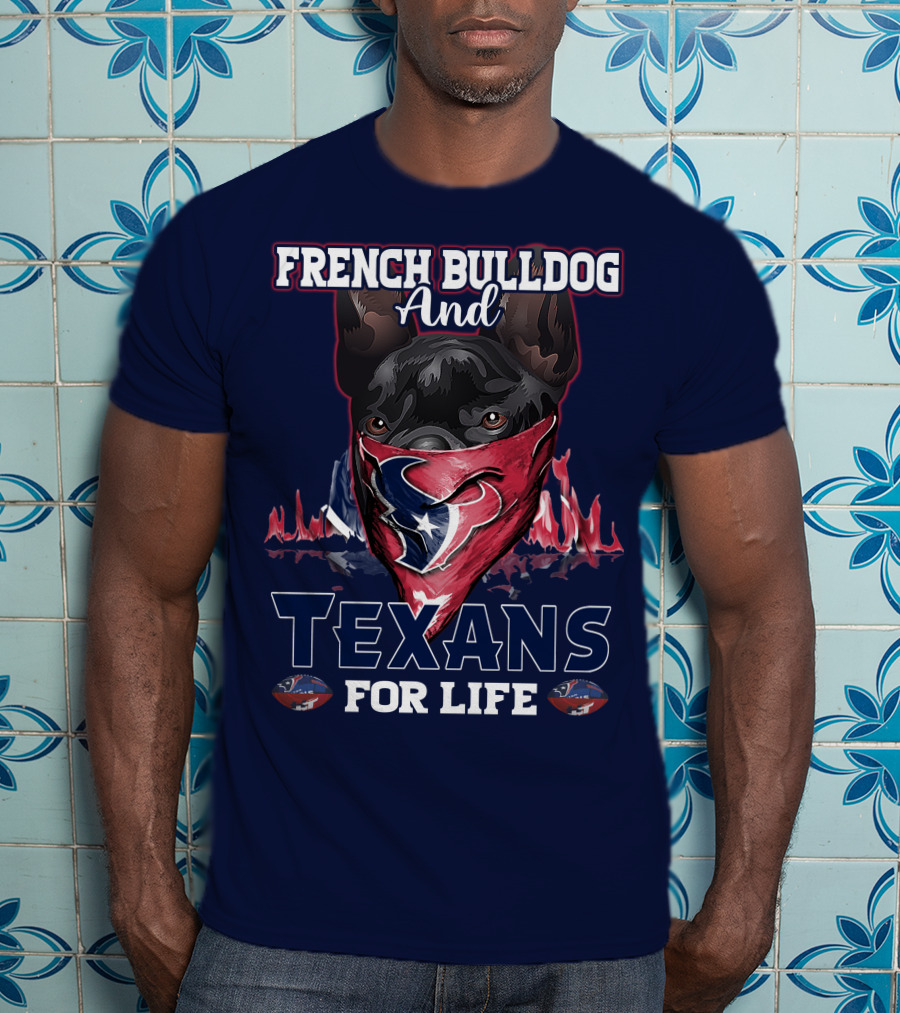 French Bulldog And Texans For Life Houston T-Shirt