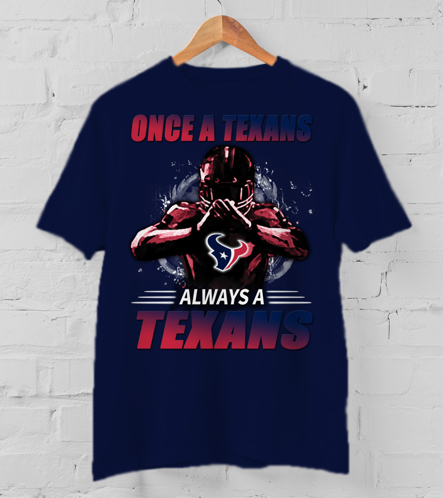 Once A Texans Always A Texans T-Shirt
