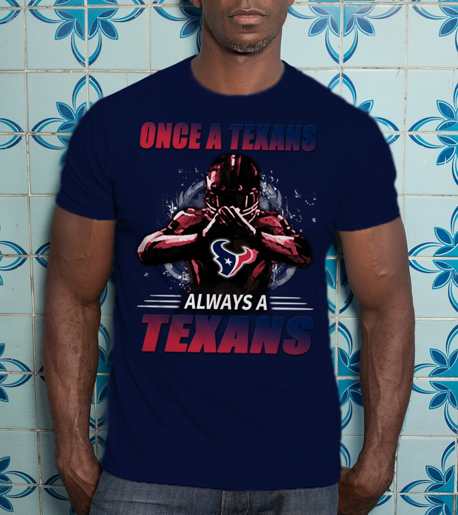 Once A Texans Always A Texans T-Shirt