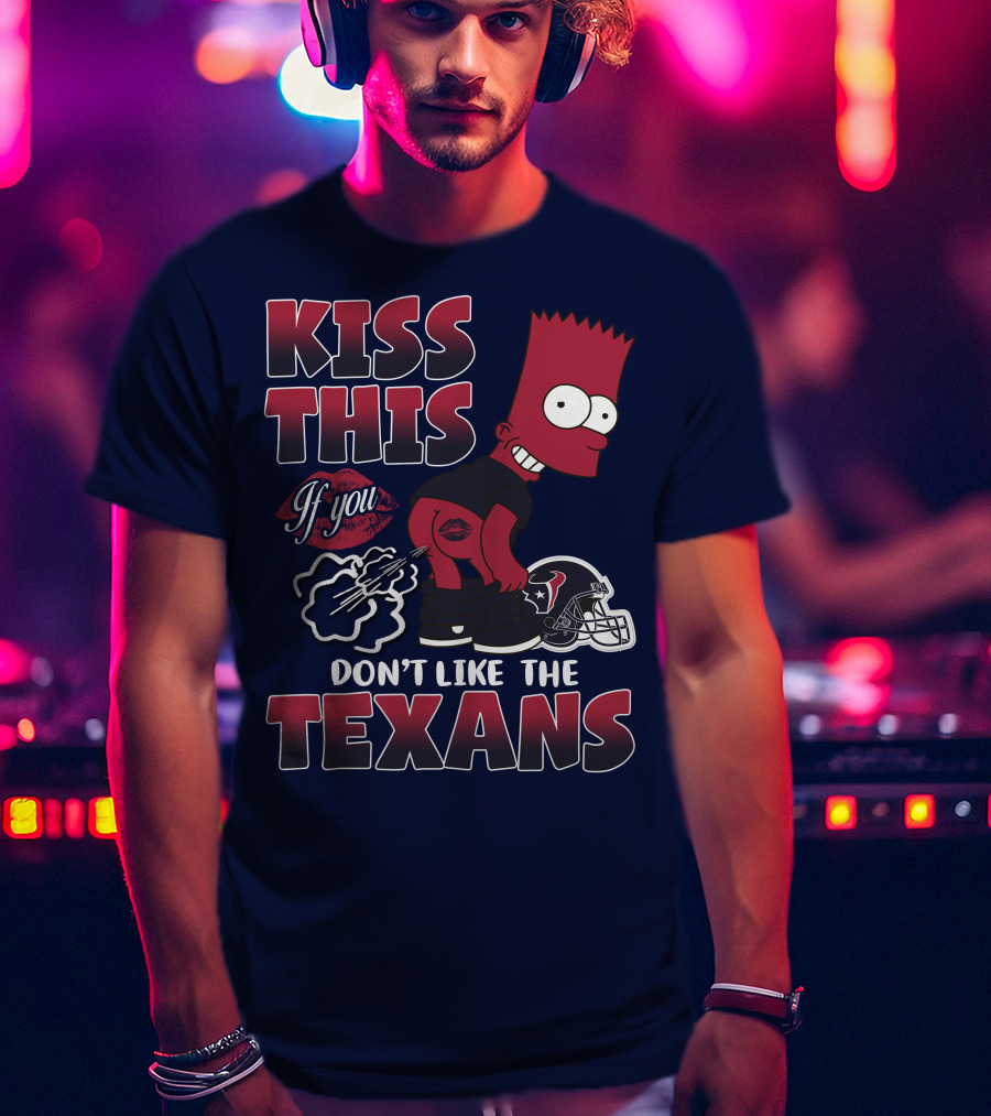 Kiss This If You Don't Like The Texans Houston Texans 23 Bart Simpson Football Helmet T-Shirt