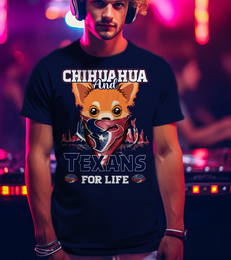 Chihuahua And Texans For Life T-Shirt