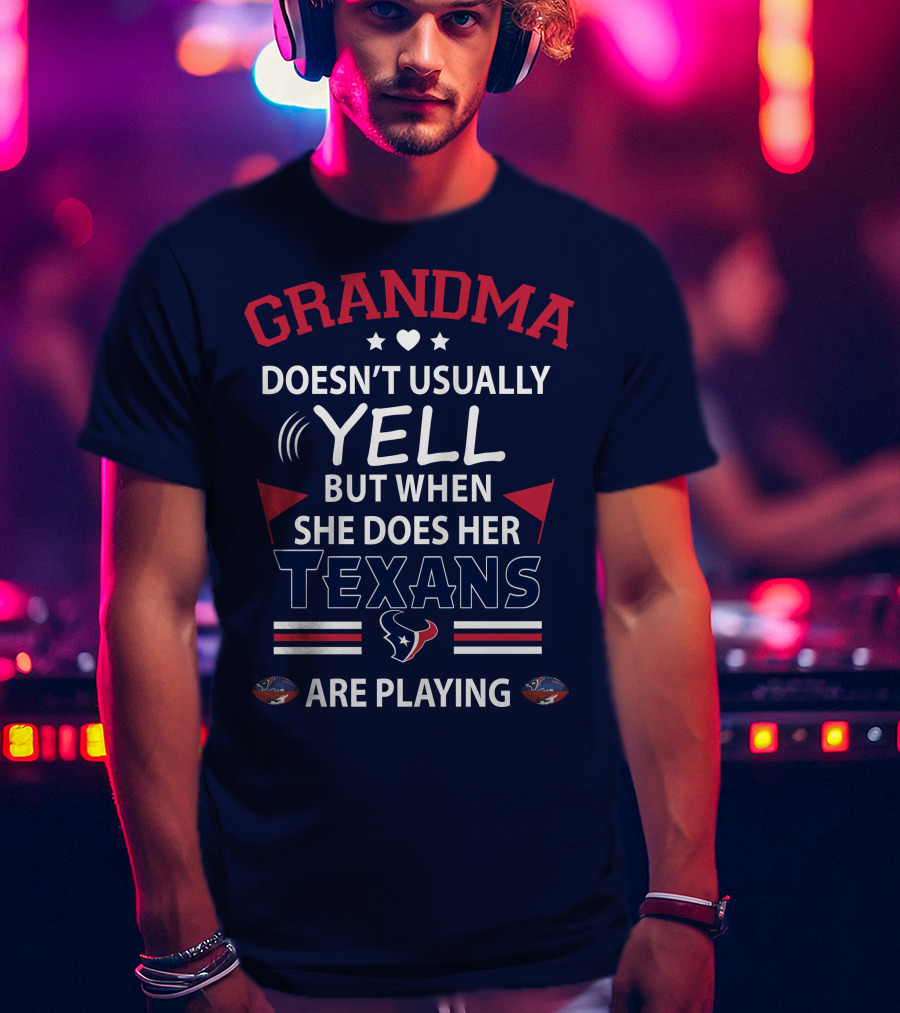 Grandma Doesn't Usually Yell But When She Does Her Texans Are Playing T-Shirt