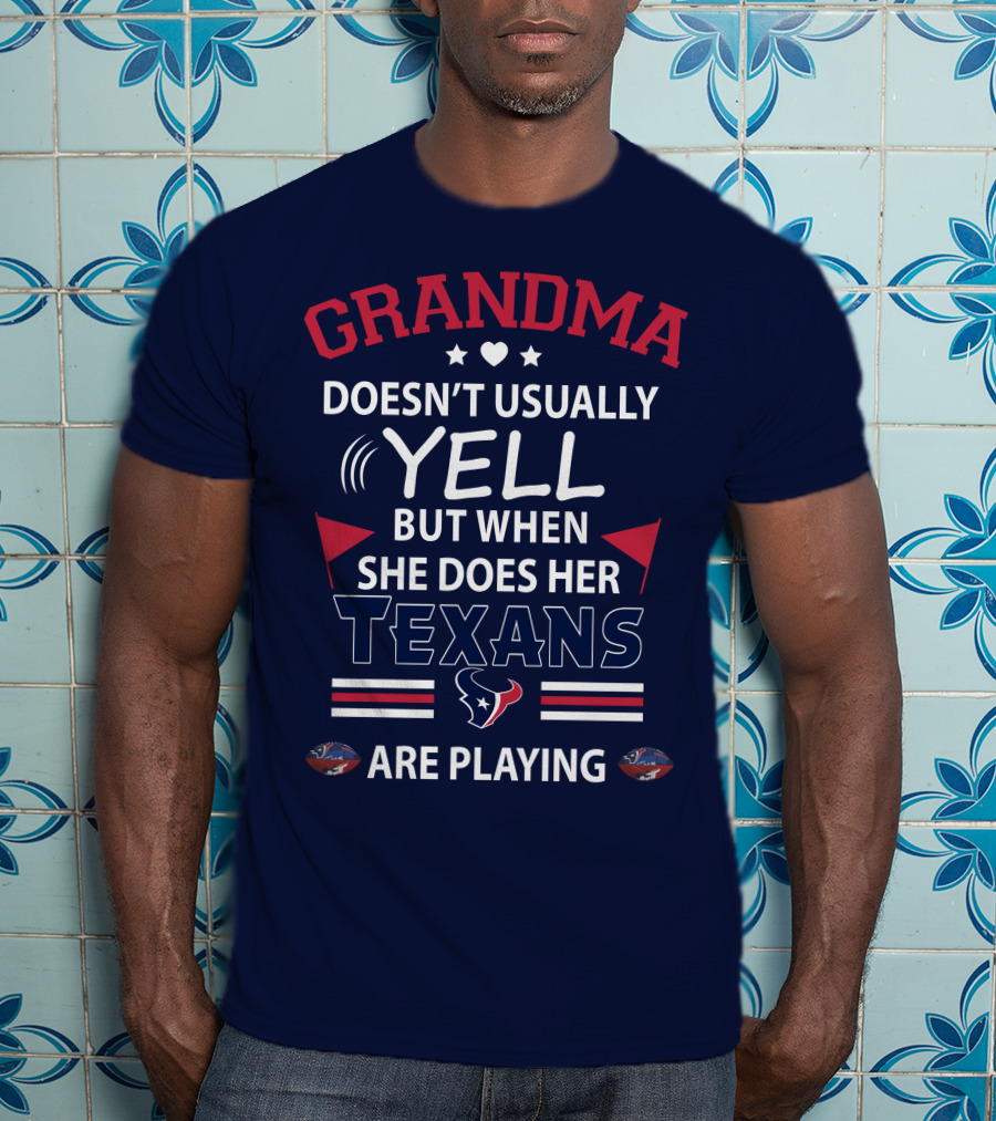 Grandma Doesn't Usually Yell But When She Does Her Texans Are Playing T-Shirt