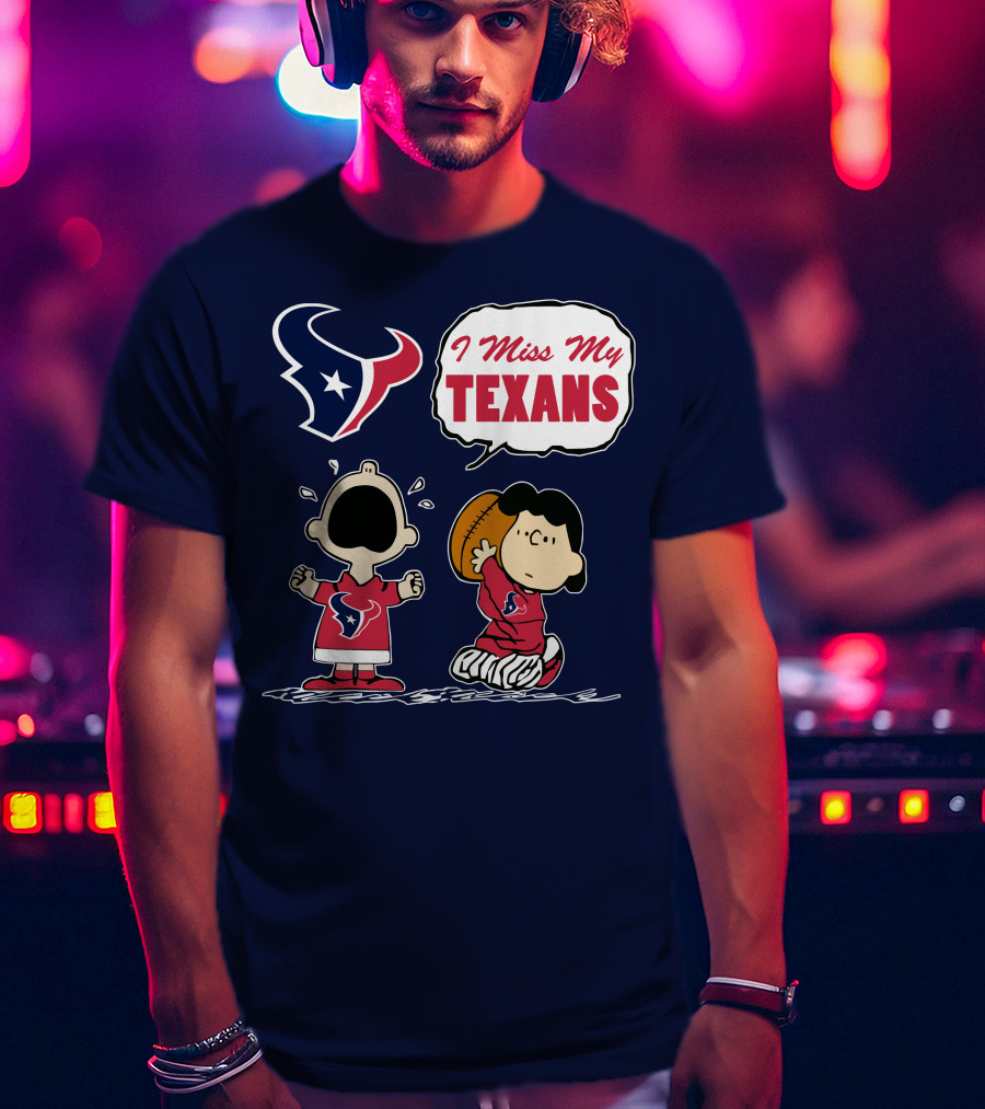 I Miss My Houston Texans T-Shirt