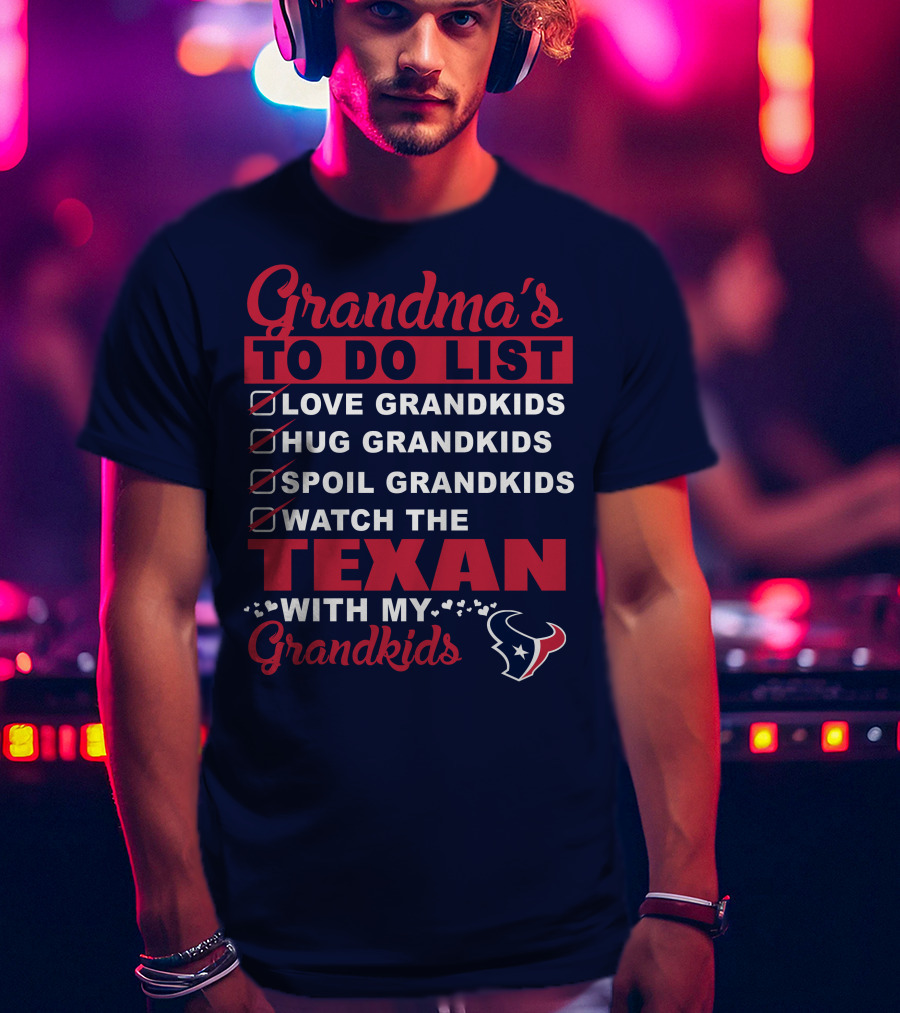 Grandma's To Do List Love Grandkids Hug Grandkids Spoil Grandkids Watch The Texans With My Grandkids T-Shirt