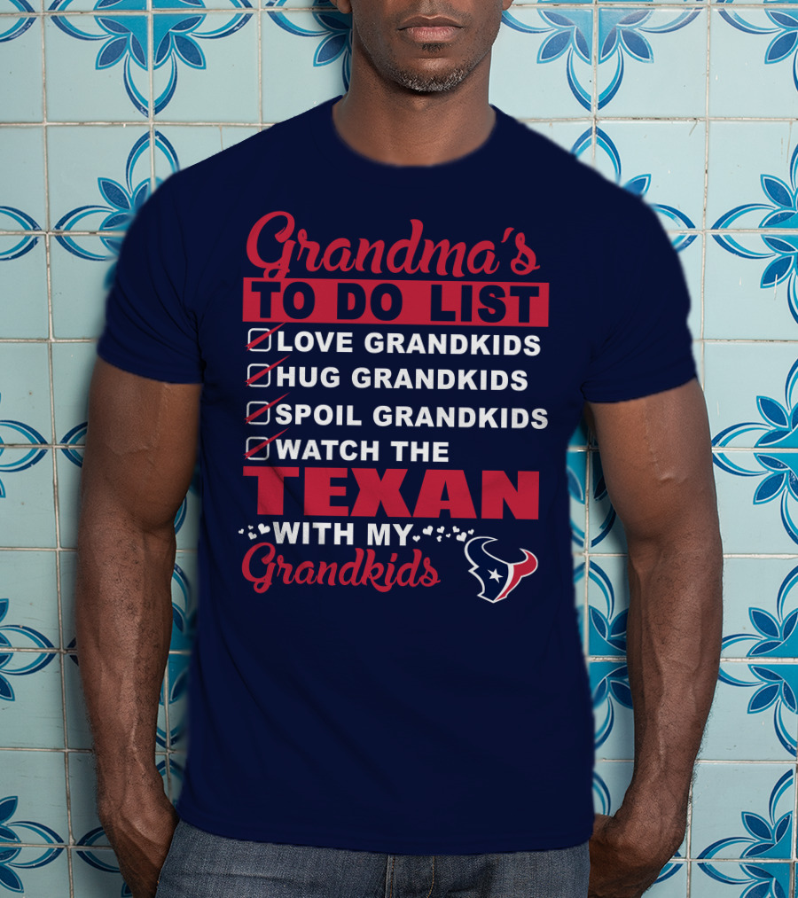 Grandma's To Do List Love Grandkids Hug Grandkids Spoil Grandkids Watch The Texans With My Grandkids T-Shirt
