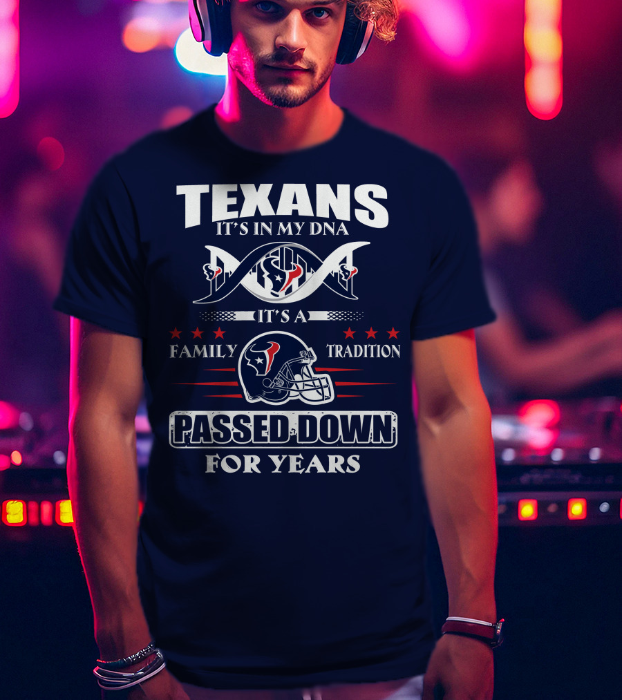 Texans It's In My Dna Family Tradition Passed Down For Years T-Shirt