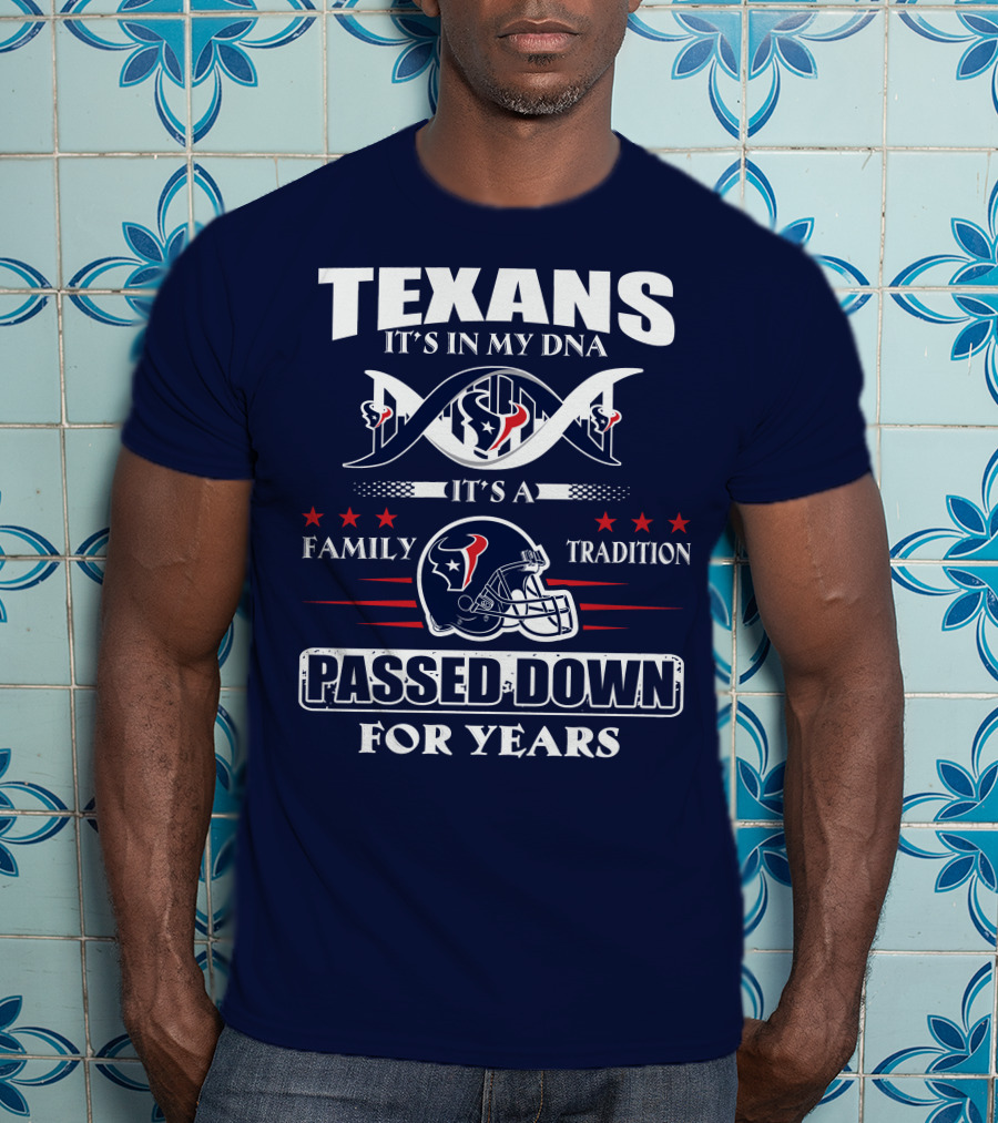 Texans It's In My Dna Family Tradition Passed Down For Years T-Shirt