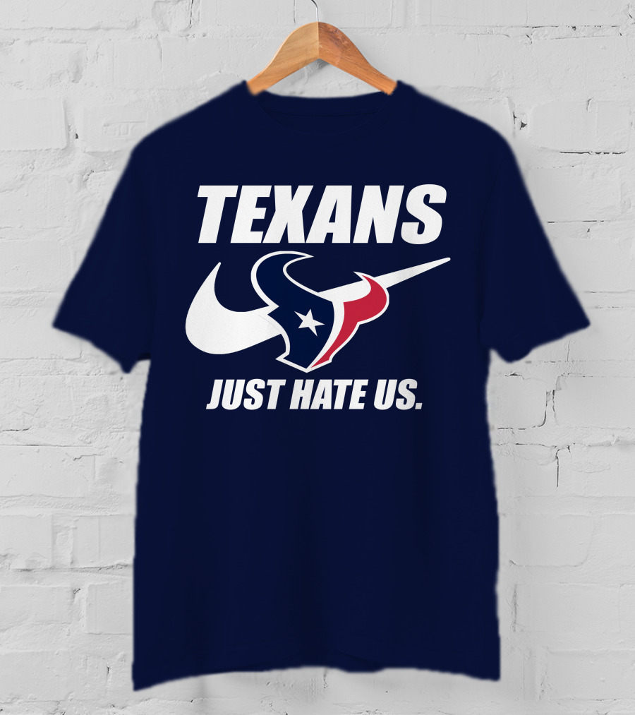 Texans Just Hate Us Houston T-Shirt
