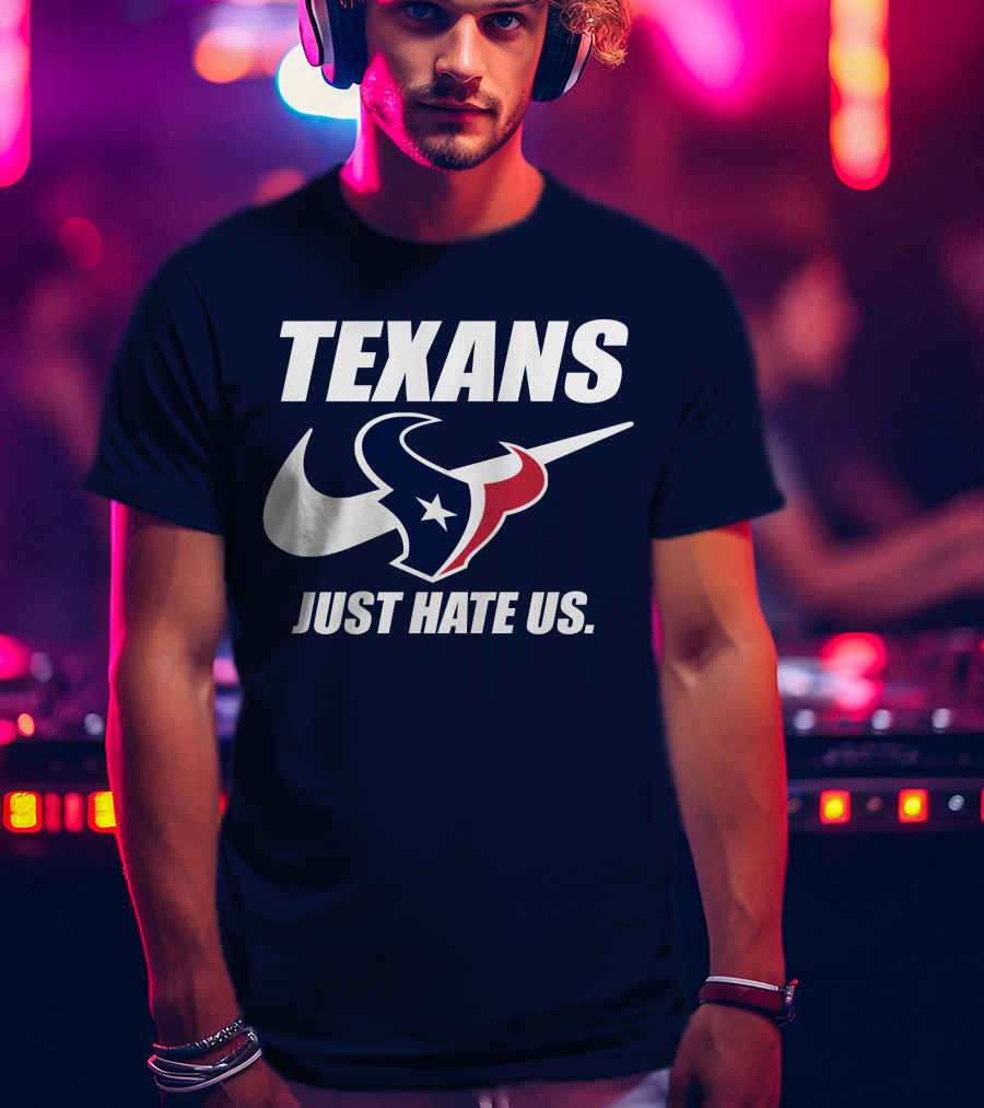 Texans Just Hate Us Houston T-Shirt