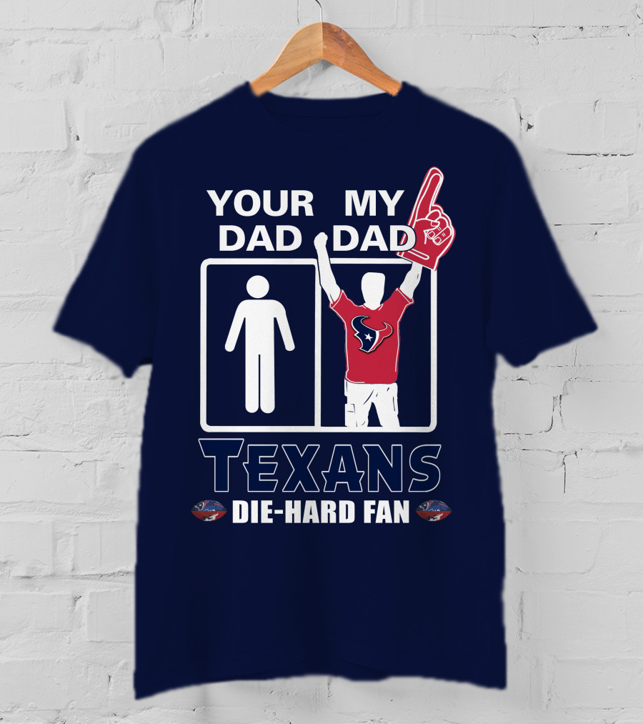Your Dad My Dad Texans Die-Hard Fan T-Shirt